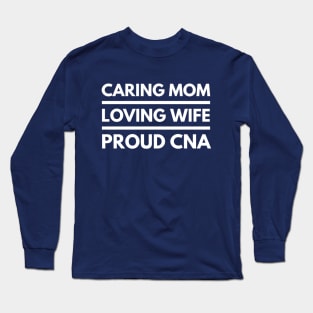 CARING MOTHER LOVING WIFE PROUD CNA NURSE ASSISSTANT Long Sleeve T-Shirt